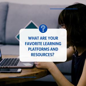 What are your favorite learning platforms and resources?
