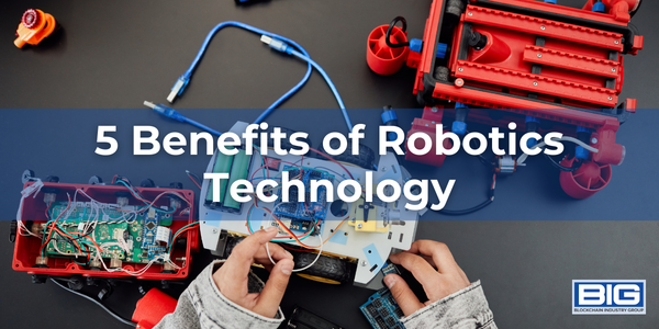 5 Benefits of Robotics Technology