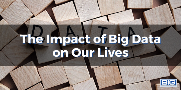 The Impact of Big Data on Our Lives