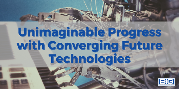 Unimaginable Progress with Converging Future Technologies
