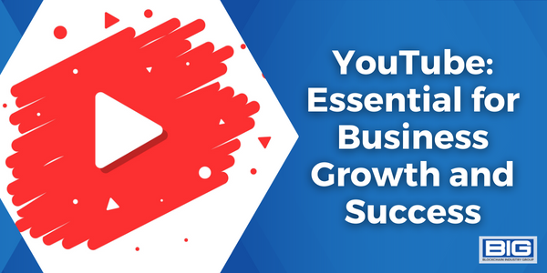 YouTube: Essential for Business Growth and Success