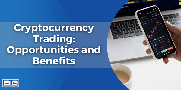 Cryptocurrency Trading: Opportunities and Benefits